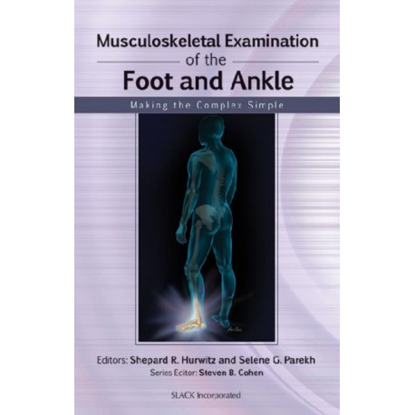 Musculoskeletal Examination of the Foot and Ankle: Making the Complex Simple