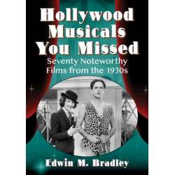 Hollywood Musicals You Missed: Seventy Noteworthy Films from the 1930s