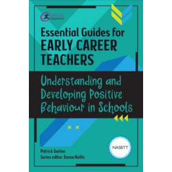 Essential Guides for Early Career Teachers: Understanding and Developing Positive Behaviour in Schools