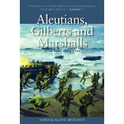 Aleutians, Gilberts and Marshalls, June 1942 - April 1944: History of United States Naval Operations in World War II, Volume 7
