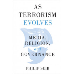 As Terrorism Evolves: Media, Religion, and Governance