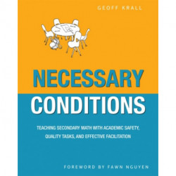 Necessary Conditions: Teaching Secondary Math with Academic Safety, Quality Tasks, and Effective Facilitation