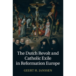 The Dutch Revolt and Catholic Exile in Reformation Europe
