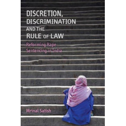 Discretion, Discrimination and the Rule of Law: Reforming Rape Sentencing in India