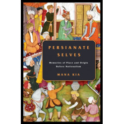 Persianate Selves: Memories of Place and Origin Before Nationalism