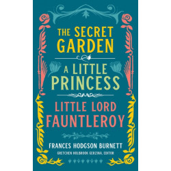 Frances Hodgson Burnett: The Secret Garden, A Little Princess, Little Lord Fauntleroy: (LOA -323)