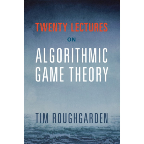 Twenty Lectures on Algorithmic Game Theory
