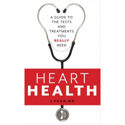 Heart Health: A Guide to the Tests and Treatments You Really Need