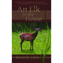 Elk in the House, An: The Story of a Remarkable Elk Named Butter Who Won the Hearts of an Entire Community