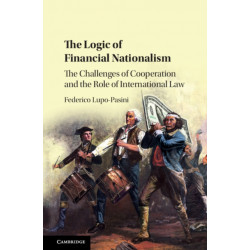 The Logic of Financial Nationalism: The Challenges of Cooperation and the Role of International Law