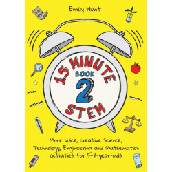 15-Minute STEM Book 2: More quick, creative science, technology, engineering and mathematics activities for 5-11-year-olds