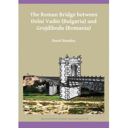 The Roman Bridge between Dolni Vadin (Bulgaria) and Grojdibodu (Romania)