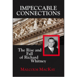 Impeccable Connections: The Rise & Fall of Richard Whitney