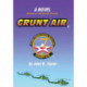 Grunt Air: A Novel Based on Historical Events