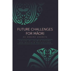 Future Challenges for M?ori: He Korero Anamata