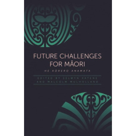 Future Challenges for M?ori: He Korero Anamata