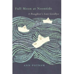 Full Moon at Noontide: A Daughter's Last Goodbye