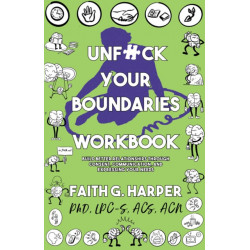 Unfuck Your Boundaries Workbook: Build Better Relationships Through Consent, Communication, and Expressing Your Needs