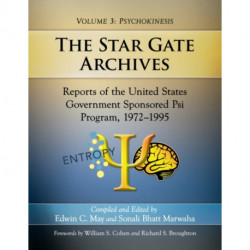 The Star Gate Archives: Reports of the United States Government Sponsored Psi Program, 1972-1995. Volume 3: Psychokinesis