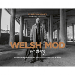 Welsh Mod: Our Story: Documenting the roots and the revival of the subculture in Wales
