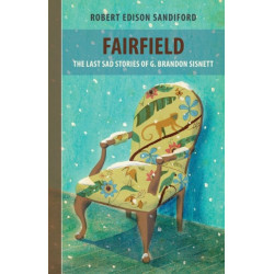 Fairfield: The Last Sad Stories of G Brandon Sisnett