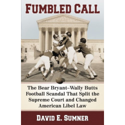 Fumbled Call: The Bear Bryant-Wally Butts Football Scandal That Split the Supreme Court and Changed American Libel Law