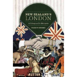 New Zealand's London: A Colony and its Metropolis