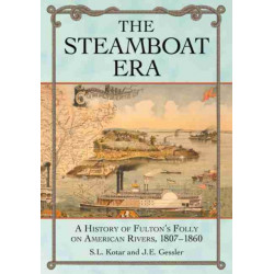 The Steamboat Era: A History of Fulton's Folly on American Rivers, 1807-1860