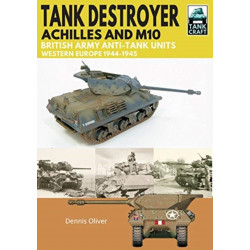 Tank Destroyer: Achilles and M10, British Army Anti-Tank Units, Western Europe, 1944-1945
