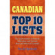 Canadian Top 10 Lists: The Opinionated, Irreverant, Ridiculous and Factual Best and Worst of Canada