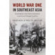 World War One in Southeast Asia: Colonialism and Anticolonialism in an Era of Global Conflict