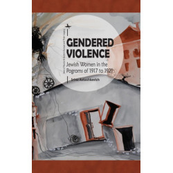 Gendered Violence: Jewish Women in the Pogroms of 1917 to 1921