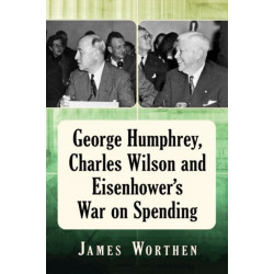 George Humphrey, Charles Wilson and Eisenhower's War on Spending