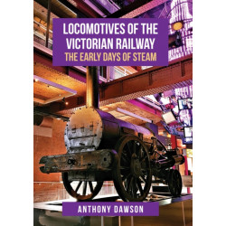 Locomotives of the Victorian Railway: The Early Days of Steam
