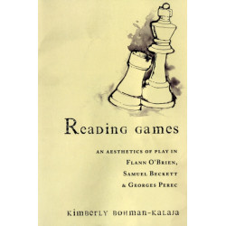 Reading Games: An Aesthetics of Play in Flann O'Brien, Samuel Beckett & Georges Perec
