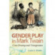 Gender Play in Mark Twain: Cross-Dressing and Transgression