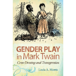Gender Play in Mark Twain: Cross-Dressing and Transgression