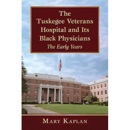 The Tuskegee Veterans Hospital and Its Black Physicians: The Early Years