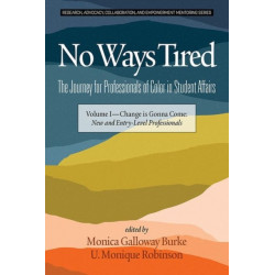 No Ways Tired: The Journey for Professionals of Color in Student Affairs : Volume I - Change Is Gonna Come: New and Entry-Level Professionals