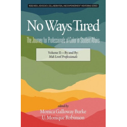 No Ways Tired: The Journey for Professionals of Color in Student Affairs : Volume II - By and By: Mid-Level Professionals