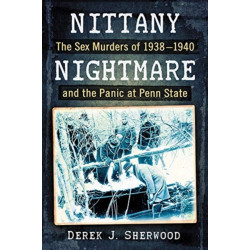 Nittany Nightmare: The Sex Murders of 1938-1940 and the Panic at Penn State