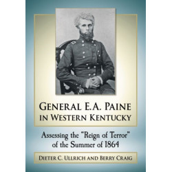 General E.A. Paine in Western Kentucky: Assessing the "Reign of Terror" of the Summer of 1864