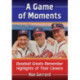 A Game of Moments: Baseball Greats Remember Highlights of Their Careers