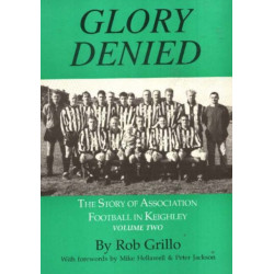 The Glory Denied: The Story of Association Football in Keighley, Volume Two