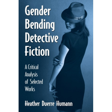 Gender Bending Detective Fiction: A Critical Analysis of Selected Works
