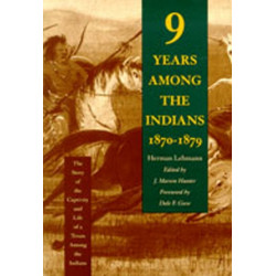 Nine Years Among the Indians, 1870-1879: The Story of the Captivity and Life of a Texan Among the Indians