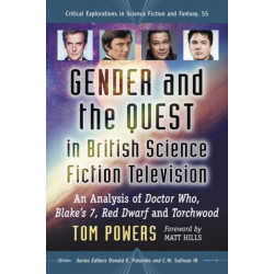 Gender and the Quest in British Science Fiction Television: An Analysis of Doctor Who, Blake's 7, Red Dwarf and Torchwood