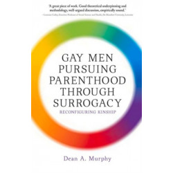 Gay Men Pursuing Parenthood Through Surrogacy: Reconfiguring Kinship