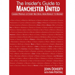 The Insider's Guide to Manchester United: Candid profiles of every Red Devil since 1945