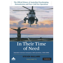 In their Time of Need: Australia's Overseas Emergency Relief Operations 1918–2006